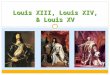 Louis XIII, Louis XIV, & Louis XV
