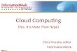 Cloud Computing (Yes, It’s More Than Hype ) Chris Murphy, editor InformationWeek