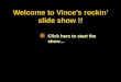 Welcome to Vince’s rockin’ slide show !!