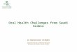 Oral Health Challenges from Saudi Arabia