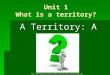 Unit 1 What is a territory?