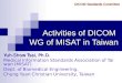 Activities of DICOM  WG of MISAT in Taiwan