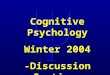 Cognitive Psychology Winter 2004 -Discussion Section-