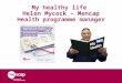 My healthy life  Helen Mycock – Mencap Health programme manager
