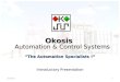 Okosis Automation & Control Systems “The Automation Specialists !” Introductory Presentation