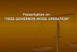 Presentation on  “FREE GOVERNOR MODE OPERATION”
