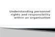 Understanding personnel rights and responsibility within an organisation