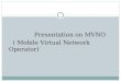 Presentation on MVNO     ( Mobile Virtual Network Operator)