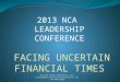 2013  NCA  LEADERSHIP CONFERENCE FACING UNCERTAIN FINANCIAL TIMES