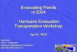 Evacuating Florida in 2004  Hurricane Evacuation Transportation Workshop April 5, 2004