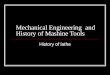 Mechanical Engineering  and History of Mashine Tools