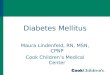 Diabetes Mellitus Maura Lindenfeld, RN, MSN, CPNP Cook Children’s Medical Center