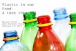 Plastic in our Food:  A Look into BPA Maureen Donah 2013 Dietetic Intern February 13 th  2013