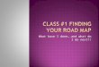 Class #1 Finding your road map