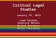 Critical Legal Studies January 23, 2013 Leah Gardner Caroline Bélair Rachel Davidson