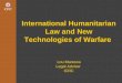 International Humanitarian Law and New Technologies of Warfare Lou Maresca Legal Adviser  ICRC