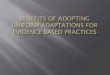 Benefits of Adopting Uniform Adaptations for  Evidence Based Practices