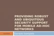 Providing Robust and Ubiquitous Security Support for Mobile Ad-Hoc Networks