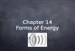 Chapter 14 Forms of Energy