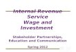 Internal Revenue Service Wage and Investment Stakeholder Partnerships, Education and Communication Spring 2012