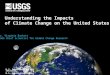 Understanding the Impacts  of Climate Change on the United States