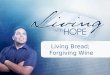 Living Bread;  Forgiving Wine