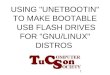 USING "UNETBOOTIN" TO MAKE BOOTABLE  USB FLASH DRIVES FOR "GNU/LINUX" DISTROS