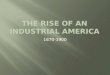 The Rise of an Industrial America