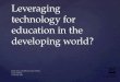 Leveraging technology for education in the developing world?