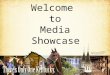 Welcome  to Media   Showcase