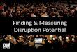 Finding  &  Measuring Disruption Potential