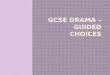 GCSE DRAMA – GUIDED CHOICES