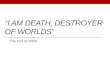 “I am death, destroyer of worlds”