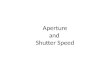 Aperture and  Shutter Speed