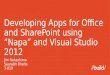 Developing Apps  for Office and SharePoint  using “ Napa” and Visual Studio 2012