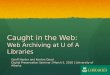 Caught in the Web:   Web Archiving at U of A Libraries
