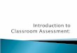 Introduction to  Classroom Assessment :