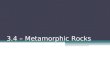3.4 – Metamorphic Rocks