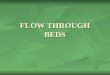 FLOW THROUGH BEDS