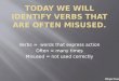 Today we will identify verbs that are often misused