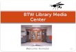 BTW  Library Media Center