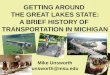 GETTING AROUND  THE GREAT LAKES STATE: A BRIEF HISTORY OF  TRANSPORTATION IN  MICHIGAN