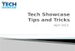 Tech Showcase           Tips and Tricks