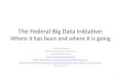 The Federal Big Data Initiative:  Where it has been and where it is going