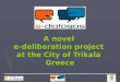 A novel  e-deliberation project  at the City of Trikala  Greece