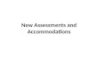 New Assessments  and Accommodations