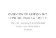 OVERVIEW OF ASSESSMENT: CONTEXT, ISSUES & TRENDS