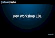 Dev Workshop 101