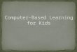 Computer-Based Learning for Kids