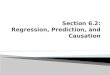 Section 6.2: Regression, Prediction, and Causation